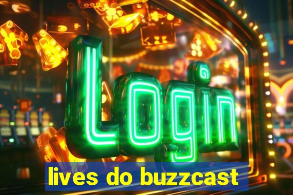 lives do buzzcast